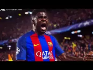 Video: Samuel Umtiti ? Overall 2017 ? Defensive Skills, Passes, Dribbles & Goals